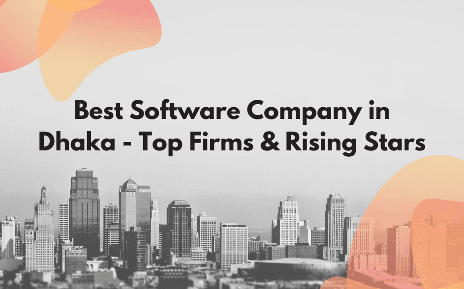 Best Software Company in Dhaka - Top Firms & Rising Stars
